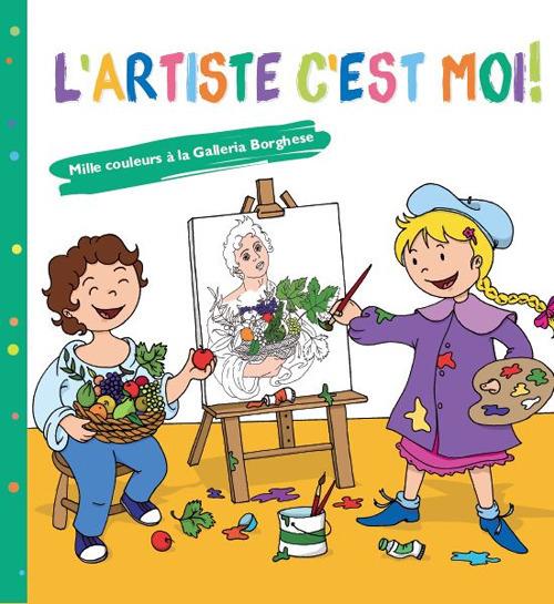 L' artiste c'est moi! Mille couleurs à la Galleria Borghese. Ediz. per la scuola - Veronica Abete - copertina