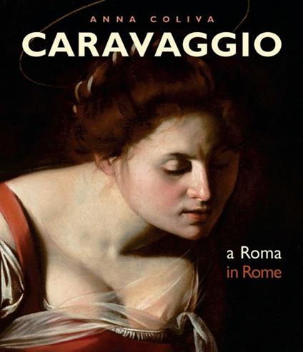 Caravaggio. A Roma-In Rome. Ediz. bilingue - Anna Coliva,M. Calvesi - copertina