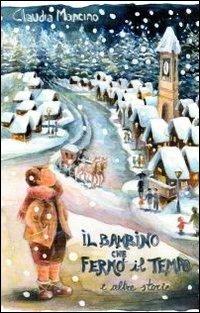 Il bambino che fermò il tempo ed altre storie - Claudia Mancino - copertina