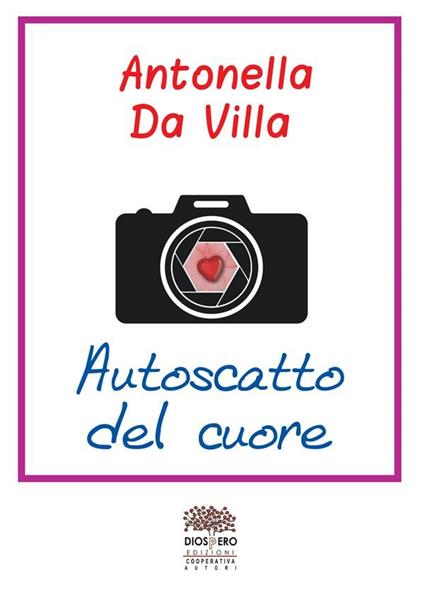 Autoscatto del cuore - Antonella Da Villa,Franco Romanini - ebook