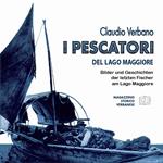 I pescatori del lago Maggiore. Immagini e storie degli ultimi pescatori del lago Maggiore. Ediz. tedesca