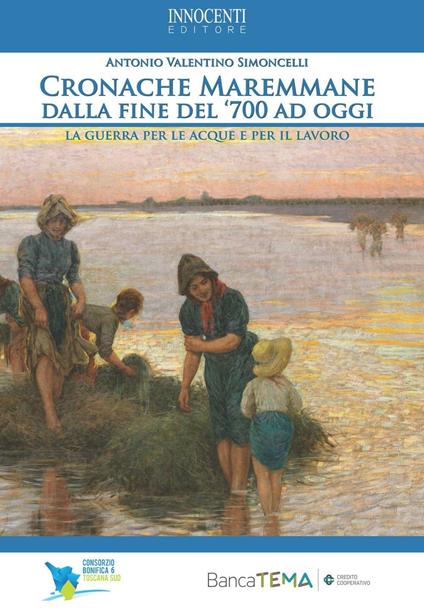 Cronache Maremmane dalla fine del '700 ad oggi. Le guerre per le acque e per il lavoro - Antonio Valentino Simoncelli - copertina