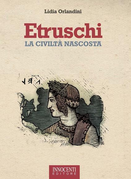 Etruschi. La civiltà nascosta - Lidia Orlandini - copertina