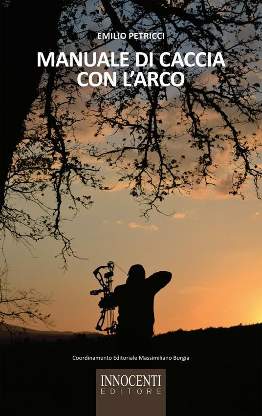Manuale di caccia con l'arco - Emilio Petricci - copertina