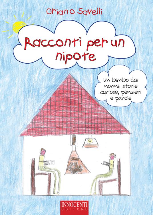 Racconti per un nipote. Un bimbo dai nonni: storie curiose, pensieri e parole - Oriano Savelli - copertina