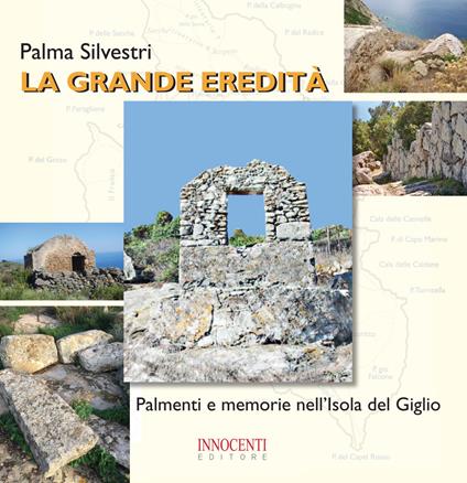 La grande eredità. Palmenti e memorie nell'Isola del Giglio - Palma Silvestri - copertina