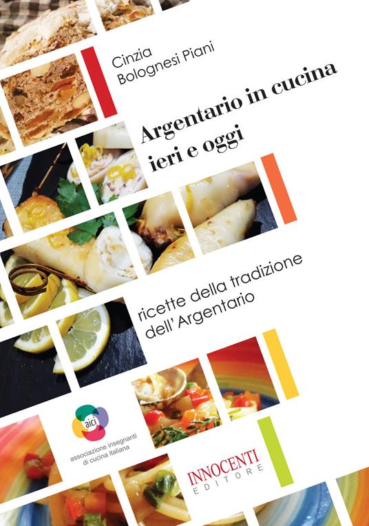 Argentario in cucina ieri e oggi. Ricette della tradizione dell'Argentario - Cinzia Bolognesi Piani - copertina