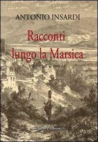 Racconti lungo la Marsica. Dal 500 a.C. al 1900 d.C. - Antonio Insardi - copertina