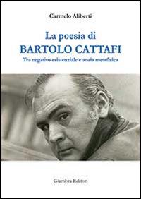 La poesia di Bartolo Cattafi. Tra negativo esistenziale e ansia metafisica - Carmelo Aliberti - copertina
