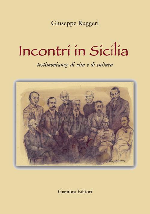 Incontri in Sicilia. Testimonianze di vita e di cultura - Giuseppe Ruggeri - copertina