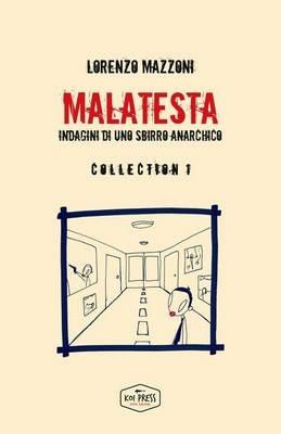 Malatesta. Indagini di uno sbirro anarchico. Collection . Vol. 1 - Lorenzo Mazzoni - copertina