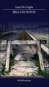 Belli di notte - Luca De Ceglia - copertina
