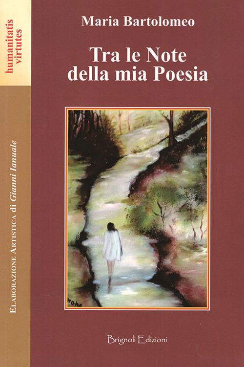 Tra le note della mia poesia. Nuova ediz. - Maria Bartolomeo - copertina