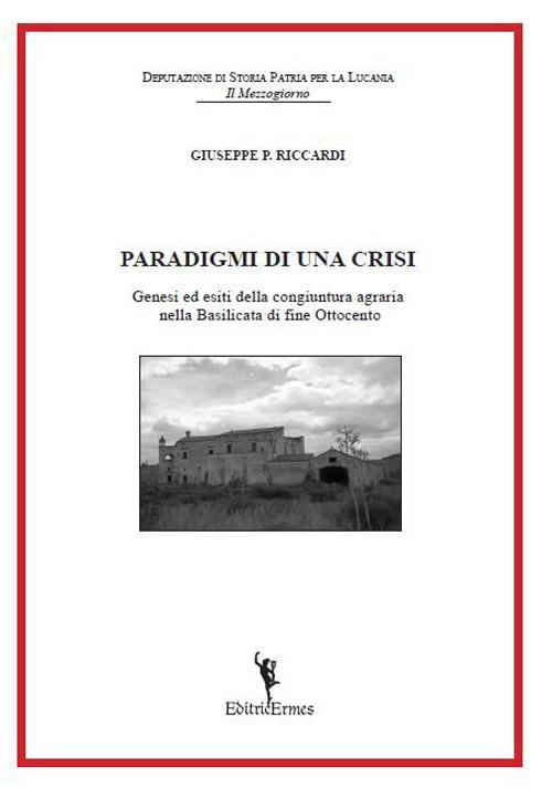 Paradigmi di una crisi. Genesi ed esiti della congiuntura agraria nella Basilicata di fine Ottocento - Giuseppe P. Riccardi - copertina