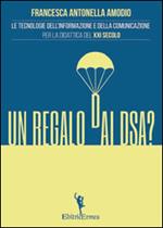 Un regalo dai DSA? Le tecnologie dell'informazione e della comunicazione per la didattica del XXI secolo