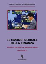 Il casinò globale della finanza. Ricchezza per pochi. Un miliardo di poveri. Che mondo è?