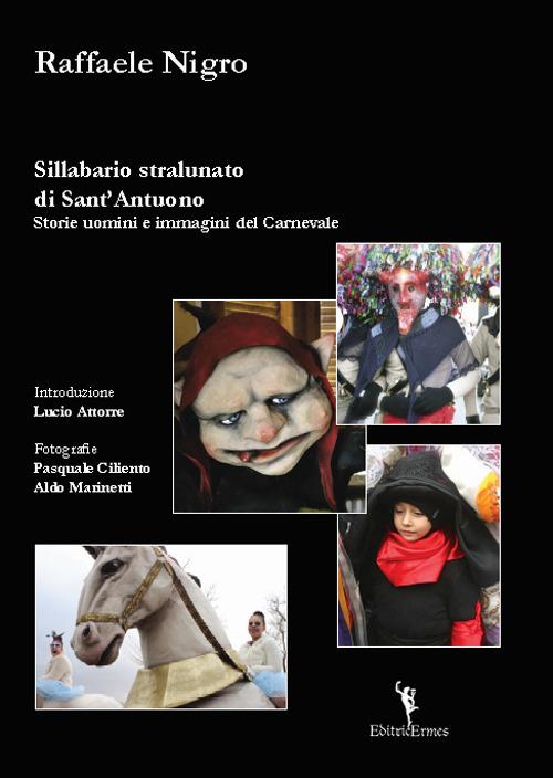 Sillabario stralunato di Sant'Antuono. Storie uomini e immagini del carnevale - Raffaele Nigro - copertina