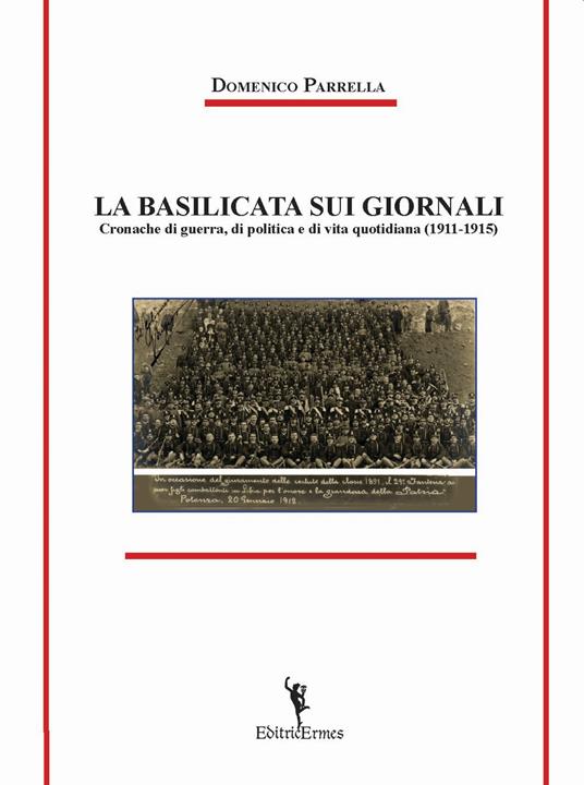 La Basilicata sui giornali. Cronache di guerra, di politica e di vita quotidiana (1911-1915) - Domenico Parrella - copertina