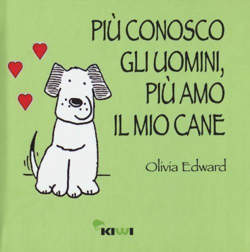 Più conosco gli uomini, più amo il mio cane - Olivia Edward - copertina
