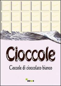 Cioccole! Coccole di cioccolato bianco - copertina