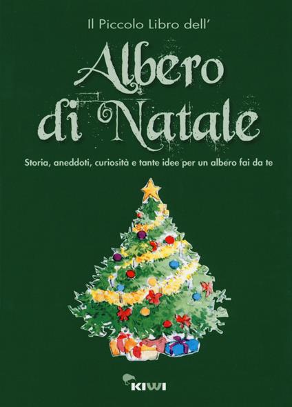 Il piccolo libro dell'albero di Natale. Storia, aneddoti, curiosità e tante idee per un albero fai da te - copertina