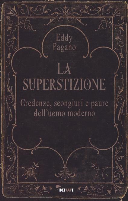 La superstizione. Credenze, scongiuri e paure dell'uomo moderno - Pagano Eddy - copertina