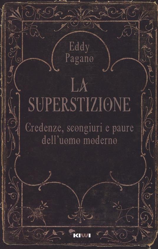 La superstizione. Credenze, scongiuri e paure dell'uomo moderno - Pagano Eddy - copertina