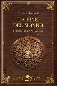 La fine del mondo. I segni dell'apocalisse
