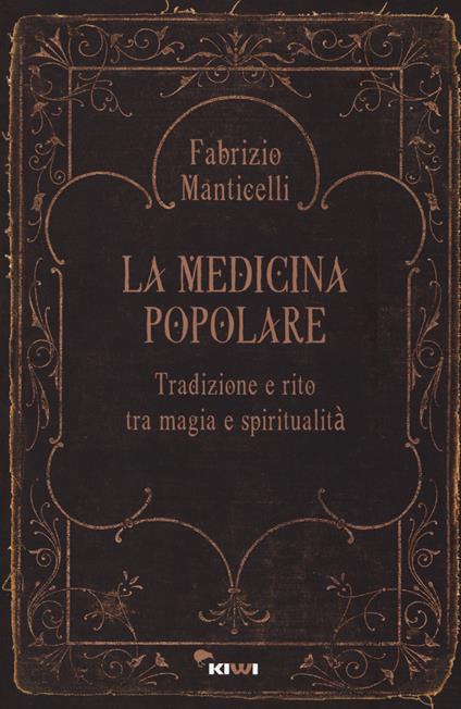 La medicina popolare. Tradizione e rito tra magia e spiritualità - Fabrizio Manticelli - copertina
