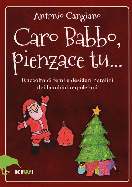 Caro Babbo, pienzace tu... Raccolta di temi e desideri natalizi dei bambini napoletani - Antonio Cangiano - copertina