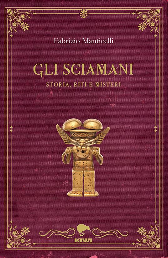 Gli sciamani. Storia, riti e misteri - Fabrizio Manticelli - copertina