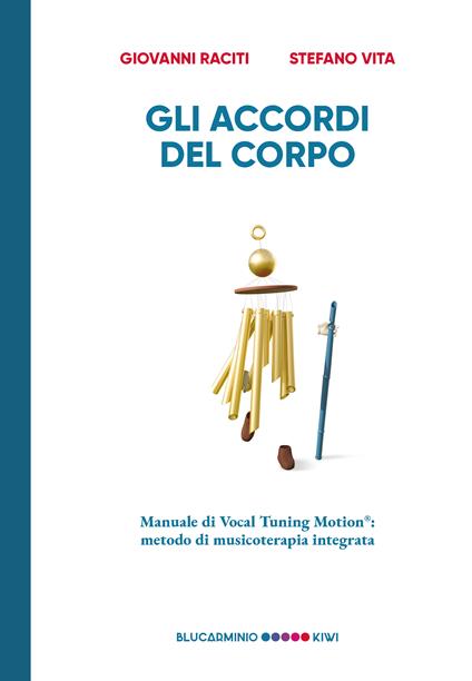 Gli accordi del corpo. Manuale di Vocal Tuning Motion®: metodo di musicoterapia integrata - Giovanni Raciti,Stefano Vita - copertina