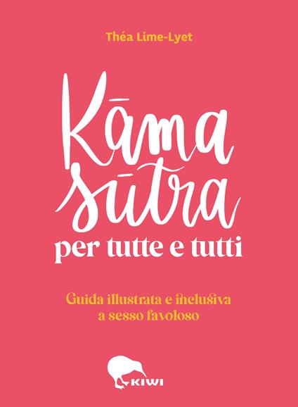 Kama sutra per tutte e tutti. Guida illustrata e inclusiva a sesso favoloso. Ediz. a colori - Théa Lime-Lyet - copertina