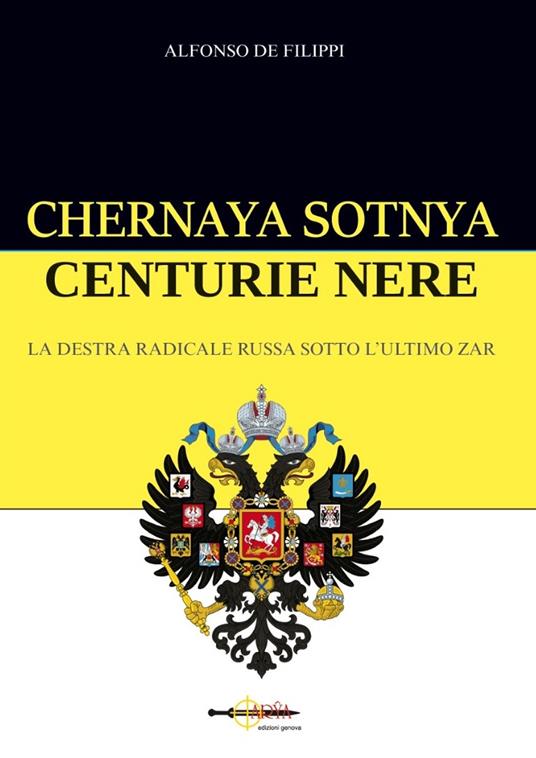 Chernaya sotnya. Centurie nere. La destra radicale russa sotto l'ultimo zar - Alfonso De Filippi - copertina