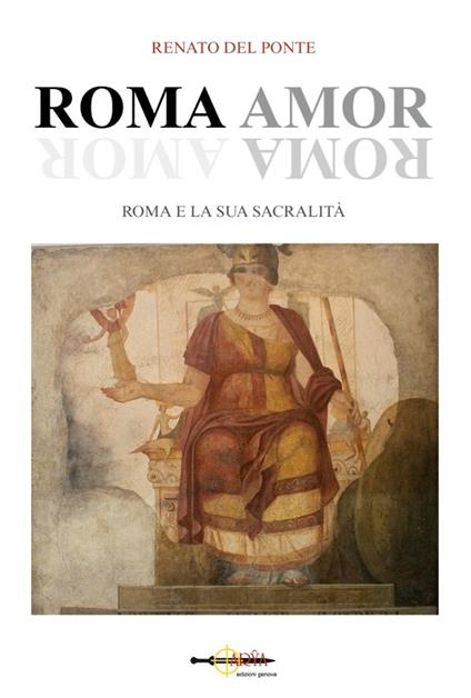 Roma amor. Roma e la sua sacralità - Renato Del Ponte - copertina