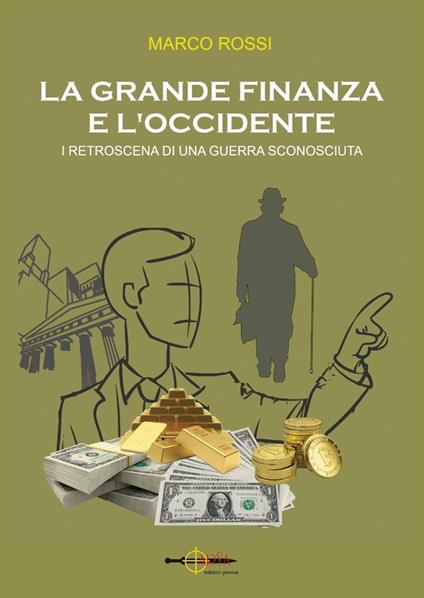 La grande finanza e l'Occidente. I retroscena di una guerra sconosciuta - Marco Rossi - copertina