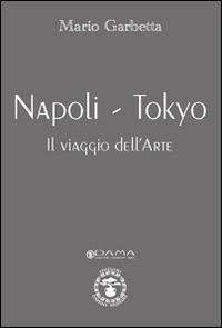 Napoli-Tokyo. Il viaggio dell'arte - Mario Garbetta - copertina