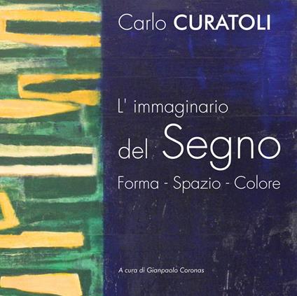 Carlo Curatoli. L'immaginario del segno. Forma. Spazio. Colore. Ediz. illustrata - copertina