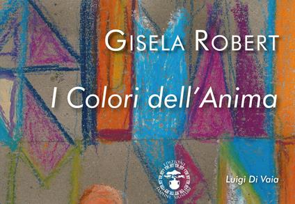 Gisela Robert. I colori dell'anima - Luigi Di Vaia - copertina