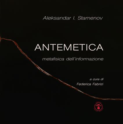 Antemetica. Metafisica dell'informazione - Aleksandar I. Stamenov - copertina
