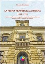 La prima Repubblica a Ribera. 1943-1993 fatti, cronache e personaggi dei cinquant'anni che cambiarono il volto, il cuore e la mente dei riberesi