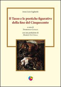 Il Tasso e le poetiche figurative della fine del Cinquecento - Anna L. Gagliardo - copertina