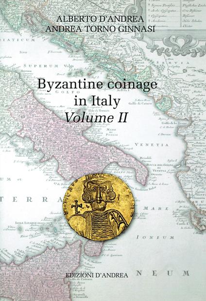 Byzantine coinage in Italy. Ediz. italiana e inglese. Vol. 2 - Alberto D'Andrea,Andrea Torno Ginnasi - copertina