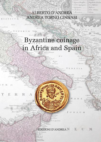 Byzantine coinage in Africa and Spain - Alberto D'Andrea,Andrea Torno Ginnasi - copertina