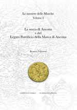 Le monete delle Marche. Ediz. illustrata. Vol. 1: zecca di Ancona e del Legato Pontificio della Marca di Ancona, La.