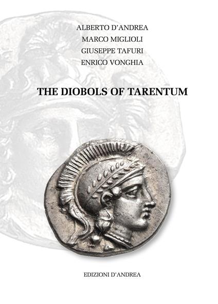 The Diobols of Tarentum. Ediz. italiana e inglese - Alberto D'Andrea,Marco Miglioli,Giuseppe Tafuri - copertina