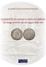 Clemente XI Albani: il Papa di Urbino. Un lungo pontificato nel segno delle arti