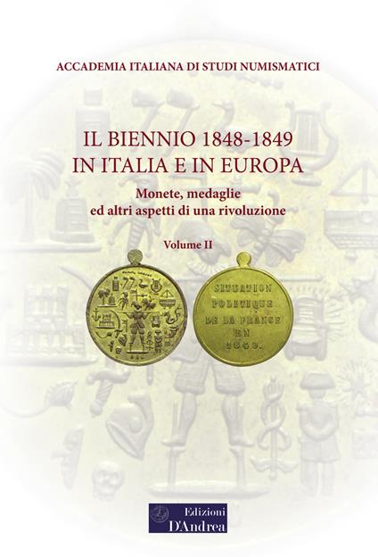 Il biennio 1848-1849 in Italia e in Europa. Monete, medaglie ed altri aspetti di una rivoluzione. Vol. 2 - copertina