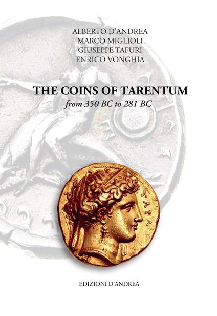 The coins of Tarentum from 350 BC to 281 BC - Alberto D'Andrea,Marco Miglioli,Giuseppe Tafuri - copertina