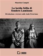 La lucida follia di Sendero Luminoso. Rivoluzione e terrore sulle Ande peruviane